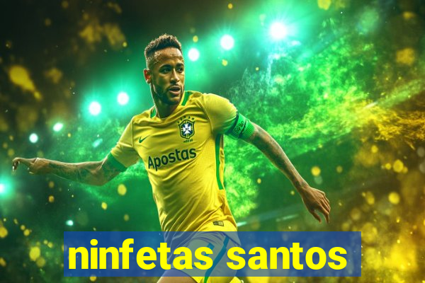 ninfetas santos